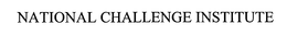 NATIONAL CHALLENGE INSTITUTE trademark
