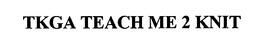 TKGA TEACH ME 2 KNIT trademark