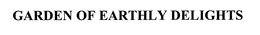 GARDEN OF EARTHLY DELIGHTS trademark