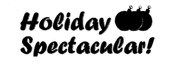 HOLIDAY SPECTACULAR! trademark