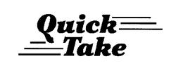 QUICK TAKE trademark
