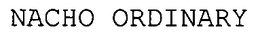NACHO ORDINARY trademark