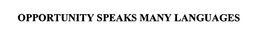OPPORTUNITY SPEAKS MANY LANGUAGES trademark