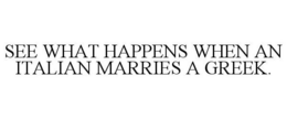 SEE WHAT HAPPENS WHEN AN ITALIAN MARRIES A GREEK. trademark