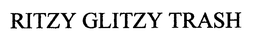 RITZY GLITZY TRASH trademark