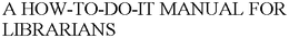 A HOW-TO-DO-IT MANUAL FOR LIBRARIANS trademark