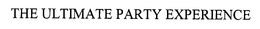 THE ULTIMATE PARTY EXPERIENCE trademark