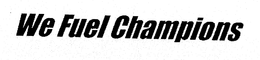 WE FUEL CHAMPIONS trademark