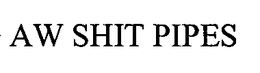 AW SHIT PIPES trademark