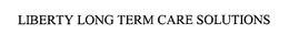 LIBERTY LONG TERM CARE SOLUTIONS trademark
