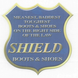MEANEST, BADDEST TOUGHEST BOOTS & SHOES ON THE RIGHT SIDE OF THE LAW SHIELD BOOTS & SHOES trademark
