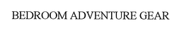 BEDROOM ADVENTURE GEAR trademark