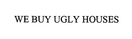 WE BUY UGLY HOUSES trademark