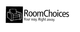 ROOMCHOICES YOUR WAY. RIGHT AWAY. trademark