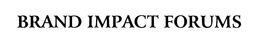 BRAND IMPACT FORUMS trademark