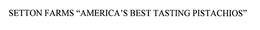 SETTON FARMS "AMERICA'S BEST TASTING PISTACHIOS" trademark