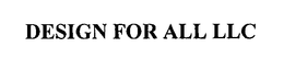 DESIGN FOR ALL LLC trademark