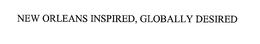 NEW ORLEANS INSPIRED, GLOBALLY DESIRED trademark