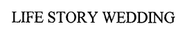LIFE STORY WEDDING trademark
