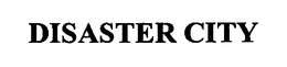 DISASTER CITY trademark