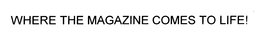 WHERE THE MAGAZINE COMES TO LIFE! trademark