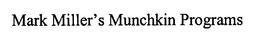 MARK MILLER'S MUNCHKIN PROGRAMS trademark