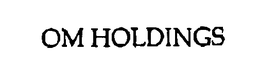 OM HOLDINGS trademark
