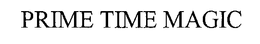 PRIME TIME MAGIC trademark