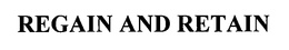 REGAIN AND RETAIN trademark