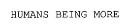 HUMANS BEING MORE trademark