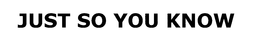 JUST SO YOU KNOW trademark