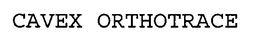 CAVEX ORTHOTRACE trademark
