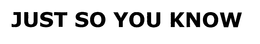 JUST SO YOU KNOW trademark