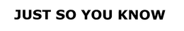 JUST SO YOU KNOW trademark
