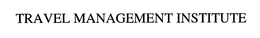 TRAVEL MANAGEMENT INSTITUTE trademark