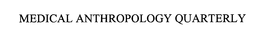 MEDICAL ANTHROPOLOGY QUARTERLY trademark