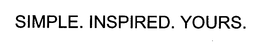 SIMPLE.  INSPIRED.  YOURS. trademark