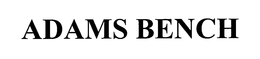 ADAMS BENCH trademark