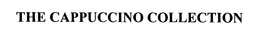 THE CAPPUCCINO COLLECTION trademark