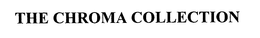 THE CHROMA COLLECTION trademark