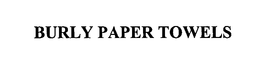 BURLY PAPER TOWELS trademark