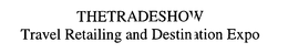 THETRADESHOW TRAVEL RETAILING AND DESTINATION EXPO trademark