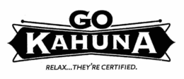 GO KAHUNA RELAX...THEY'RE CERTIFIED. trademark