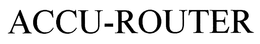 ACCU-ROUTER trademark