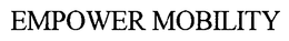 EMPOWER MOBILITY trademark