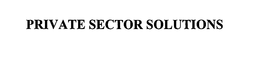 PRIVATE SECTOR SOLUTIONS trademark