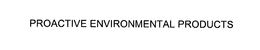 PROACTIVE ENVIRONMENTAL PRODUCTS trademark