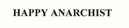 HAPPY ANARCHIST trademark