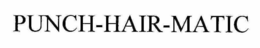PUNCH-HAIR-MATIC trademark