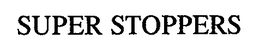 SUPER STOPPERS trademark